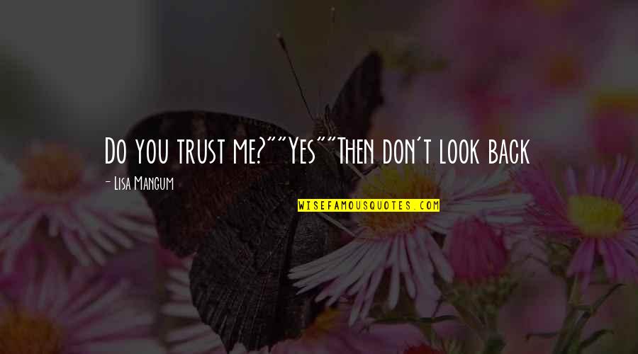 Short Catchy Success Quotes By Lisa Mangum: Do you trust me?""Yes""Then don't look back Short Catchy Success Quotes By Lisa Mangum: Do you trust me?""Yes""Then don't look back