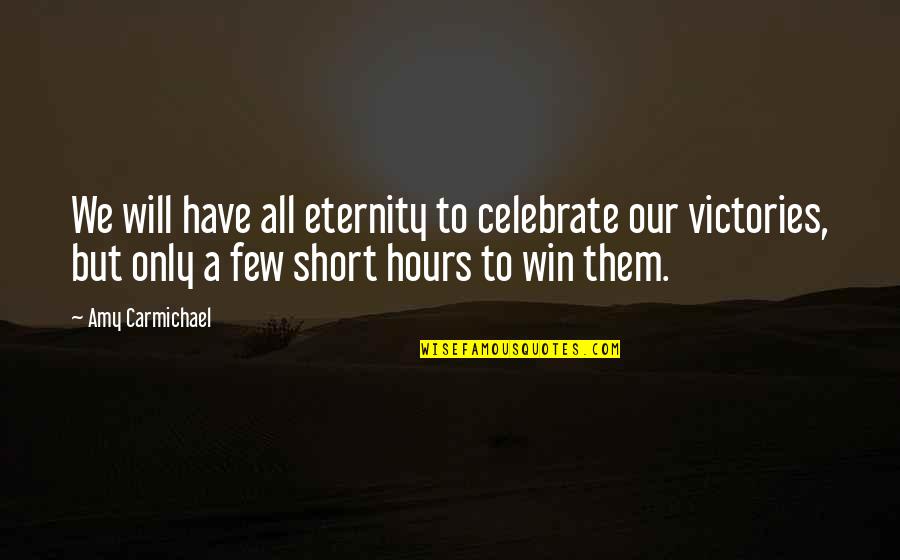 Short Celebrate Quotes By Amy Carmichael: We will have all eternity to celebrate our