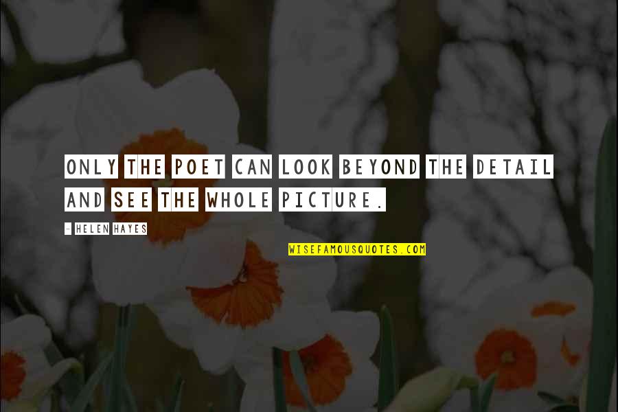 Short Cello Quotes By Helen Hayes: Only the poet can look beyond the detail