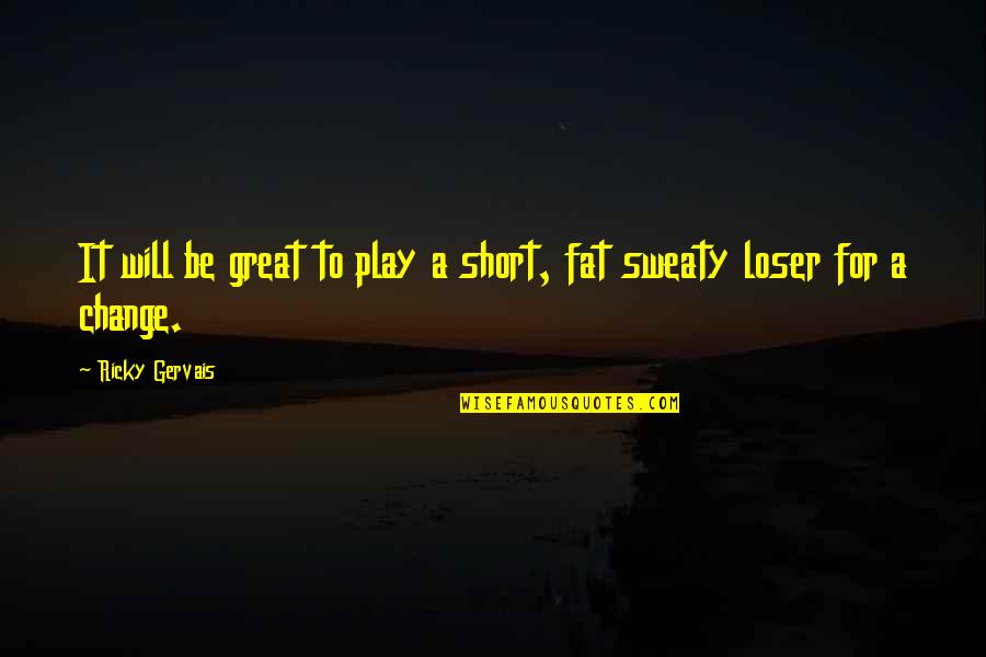 Short Change Quotes By Ricky Gervais: It will be great to play a short,