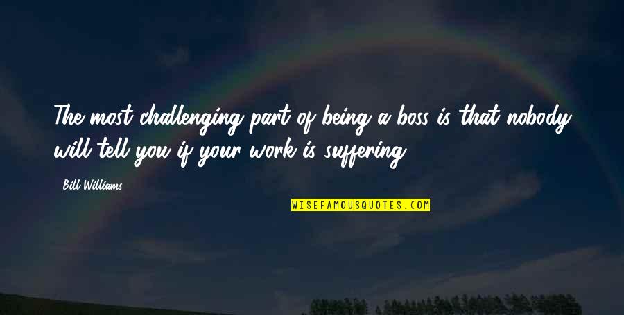 Short Cherokee Quotes By Bill Williams: The most challenging part of being a boss