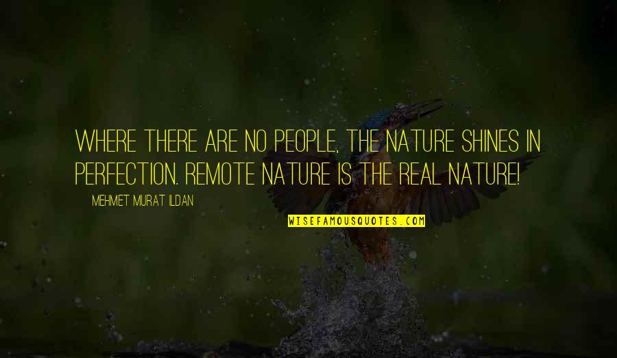 Short Cherokee Quotes By Mehmet Murat Ildan: Where there are no people, the nature shines