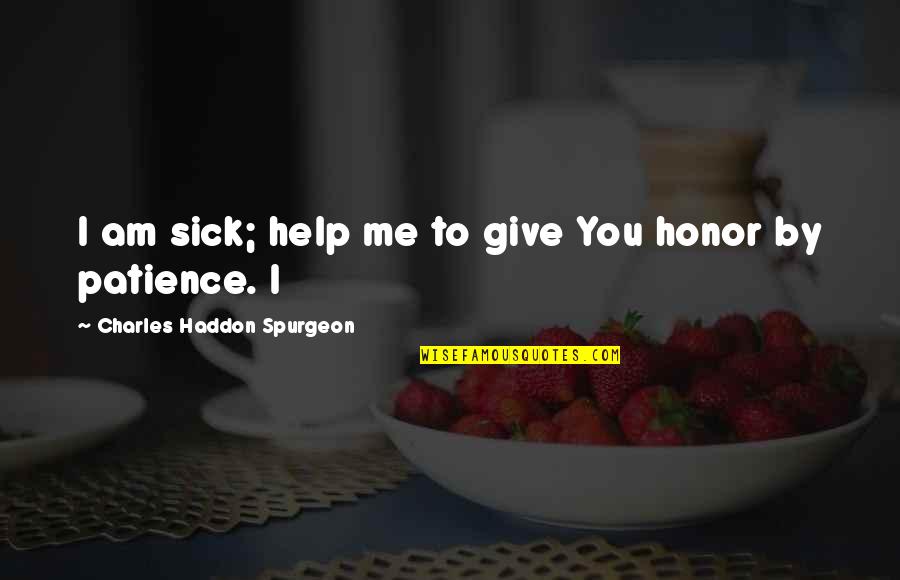 Short Chill Quotes By Charles Haddon Spurgeon: I am sick; help me to give You