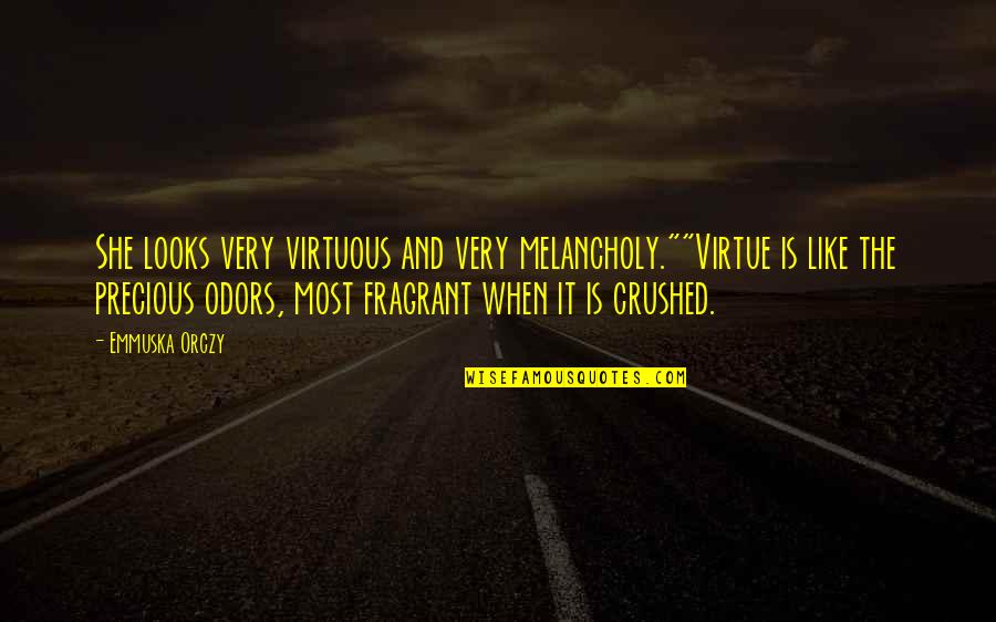 Short Chill Quotes By Emmuska Orczy: She looks very virtuous and very melancholy.""Virtue is Short Chill Quotes By Emmuska Orczy: She looks very virtuous and very melancholy.""Virtue is