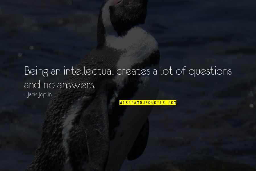 Short Chucking Quotes By Janis Joplin: Being an intellectual creates a lot of questions