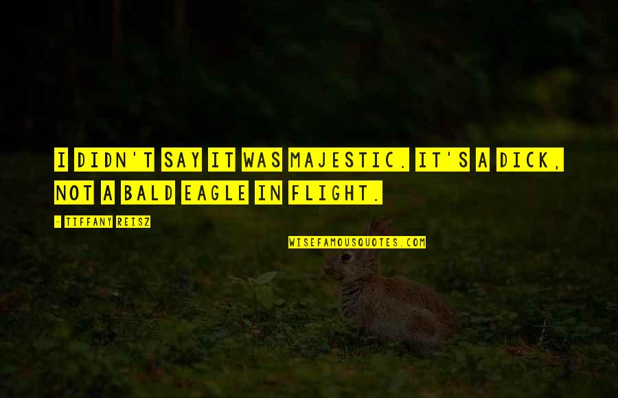 Short Circuit Ben Jabituya Quotes By Tiffany Reisz: I didn't say it was majestic. It's a