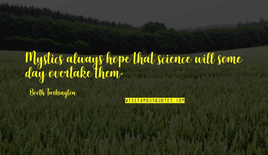 Short Classic Quotes By Booth Tarkington: Mystics always hope that science will some day