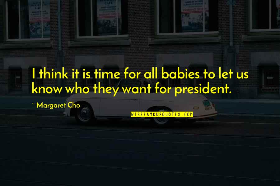 Short Classic Quotes By Margaret Cho: I think it is time for all babies
