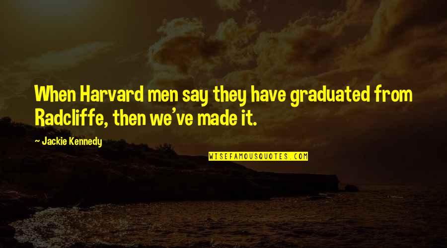 Short Classy And Sassy Quotes By Jackie Kennedy: When Harvard men say they have graduated from