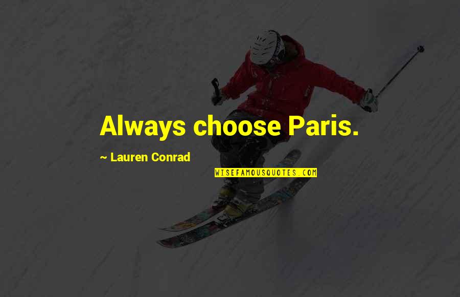 Short Classy And Sassy Quotes By Lauren Conrad: Always choose Paris.