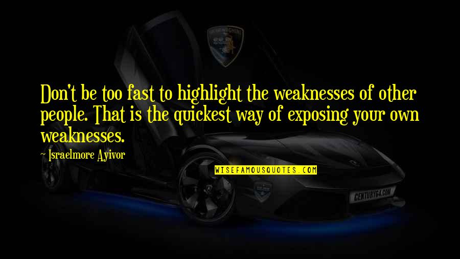 Short Cliche Love Quotes By Israelmore Ayivor: Don't be too fast to highlight the weaknesses