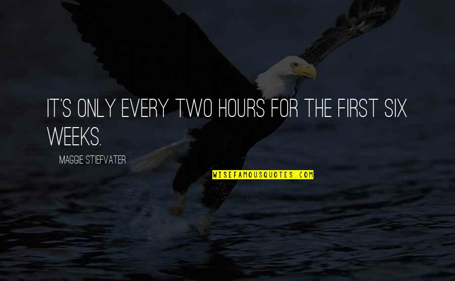 Short Cliches Quotes By Maggie Stiefvater: It's only every two hours for the first