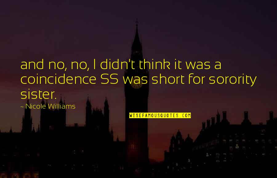 Short Coincidence Quotes By Nicole Williams: and no, no, I didn't think it was