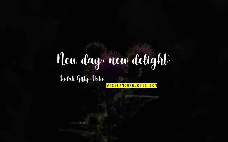 Short Colonial Quotes By Lailah Gifty Akita: New day, new delight.