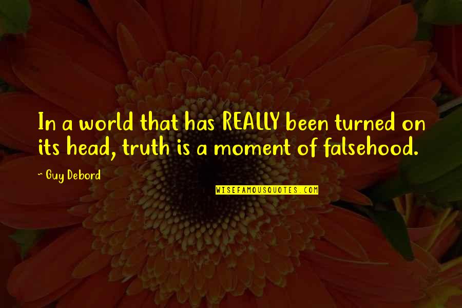 Short Confucianism Quotes By Guy Debord: In a world that has REALLY been turned