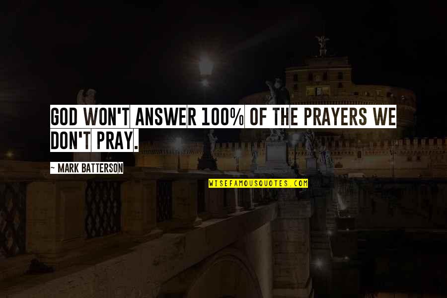 Short Congratulatory Quotes By Mark Batterson: God won't answer 100% of the prayers we