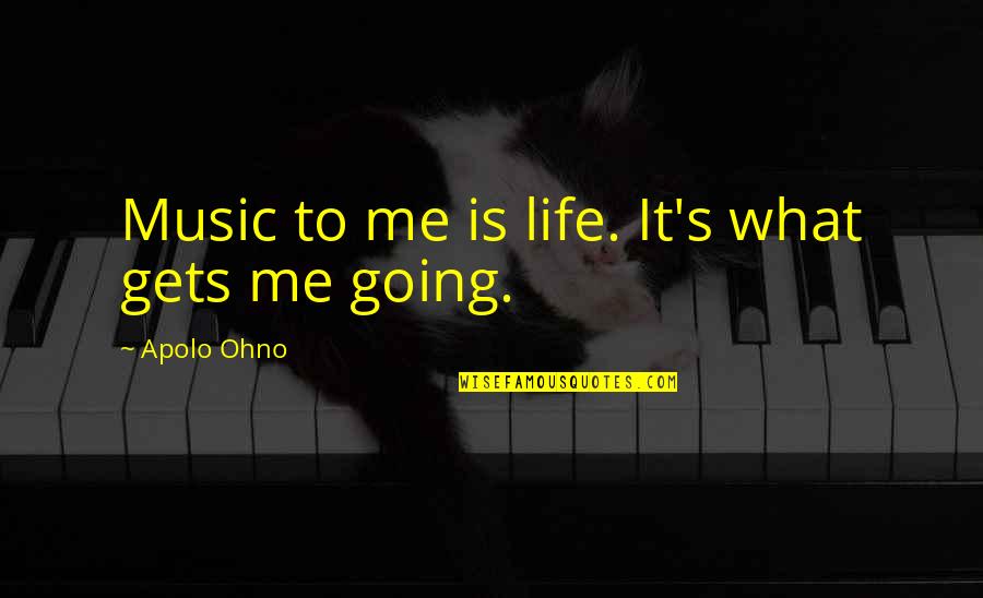Short Continuous Improvement Quotes By Apolo Ohno: Music to me is life. It's what gets