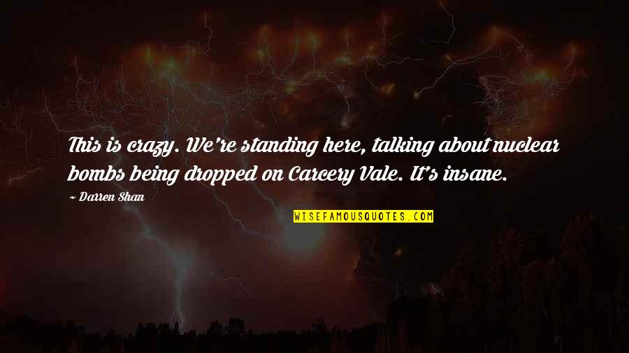 Short Cool Love Quotes By Darren Shan: This is crazy. We're standing here, talking about Short Cool Love Quotes By Darren Shan: This is crazy. We're standing here, talking about