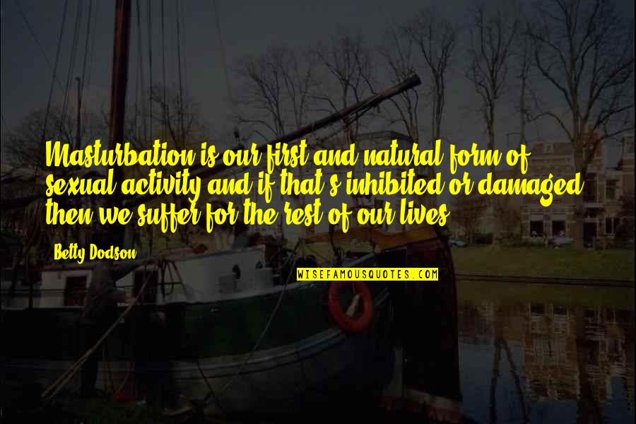 Short Cool Quotes By Betty Dodson: Masturbation is our first and natural form of Short Cool Quotes By Betty Dodson: Masturbation is our first and natural form of