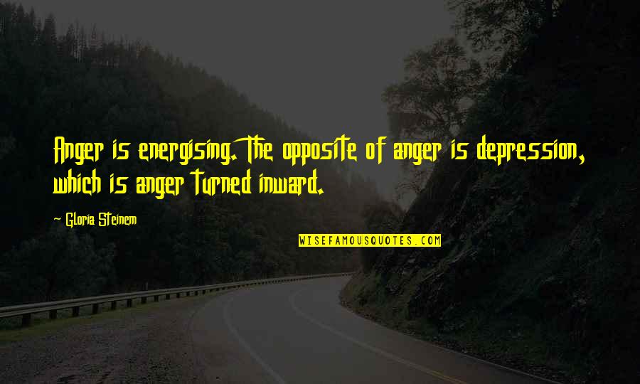 Short Coolness Quotes By Gloria Steinem: Anger is energising. The opposite of anger is
