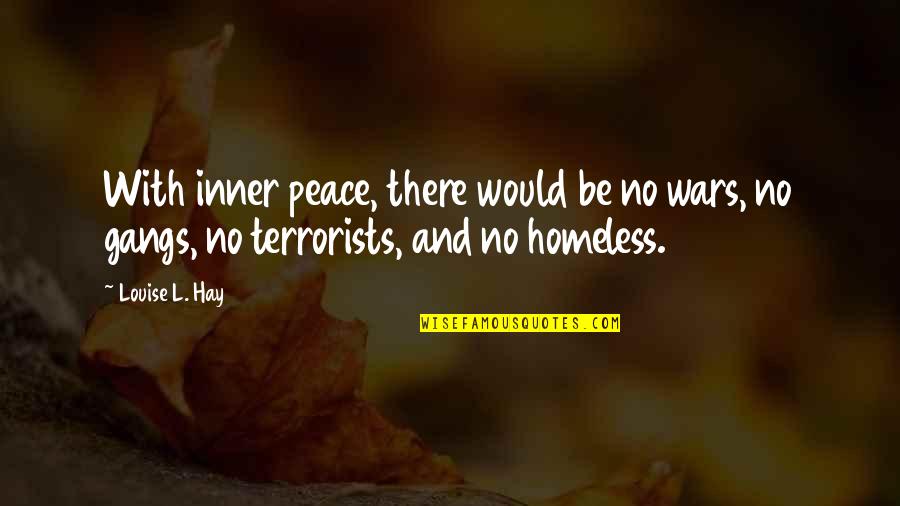 Short Coolness Quotes By Louise L. Hay: With inner peace, there would be no wars,