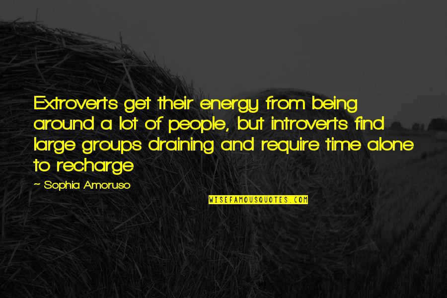 Short Coolness Quotes By Sophia Amoruso: Extroverts get their energy from being around a