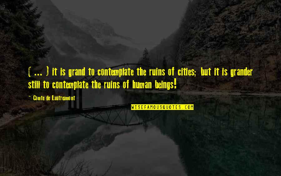 Short Country Song Lyric Quotes By Comte De Lautreamont: ( ... ) it is grand to contemplate Short Country Song Lyric Quotes By Comte De Lautreamont: ( ... ) it is grand to contemplate