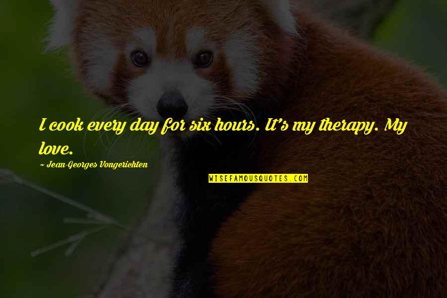 Short Courting Quotes By Jean-Georges Vongerichten: I cook every day for six hours. It's Short Courting Quotes By Jean-Georges Vongerichten: I cook every day for six hours. It's