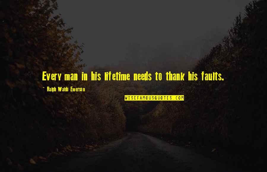 Short Courting Quotes By Ralph Waldo Emerson: Every man in his lifetime needs to thank Short Courting Quotes By Ralph Waldo Emerson: Every man in his lifetime needs to thank