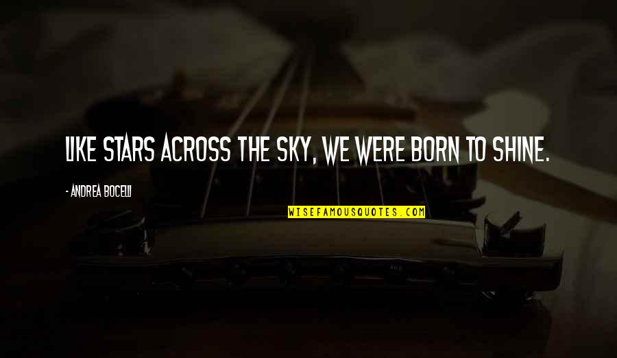 Short Creative Art Quotes By Andrea Bocelli: Like stars across the sky, we were born Short Creative Art Quotes By Andrea Bocelli: Like stars across the sky, we were born