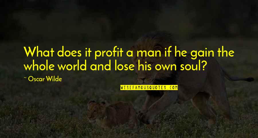 Short Creativity Quotes By Oscar Wilde: What does it profit a man if he