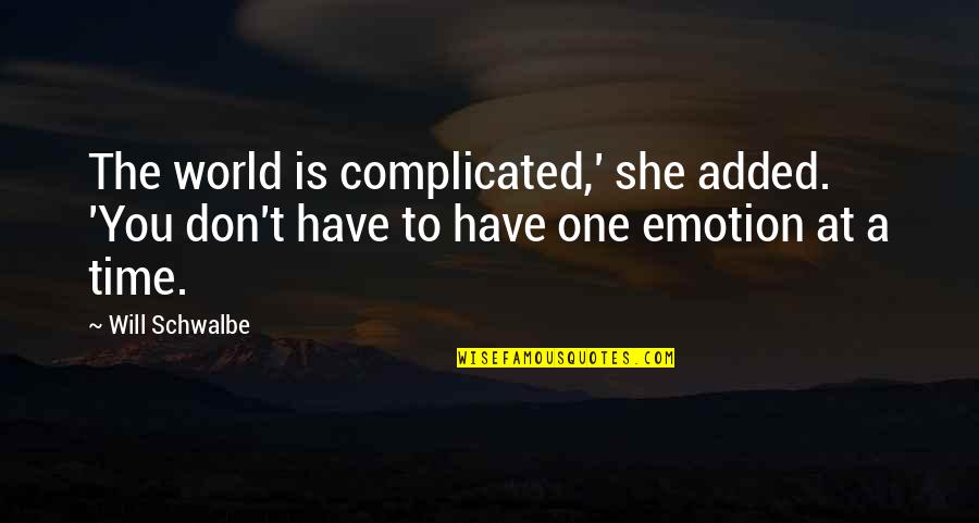 Short Creativity Quotes By Will Schwalbe: The world is complicated,' she added. 'You don't