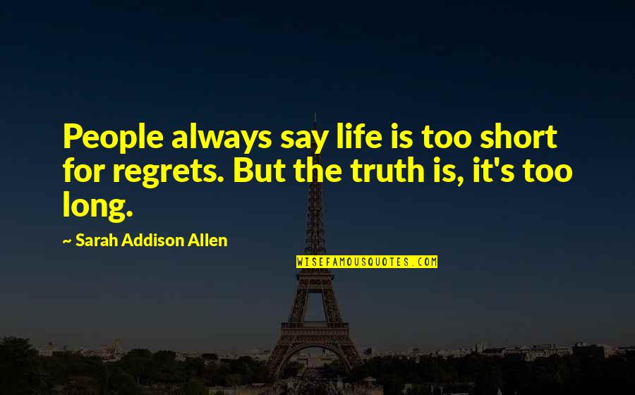 Short Creepy Quotes By Sarah Addison Allen: People always say life is too short for Short Creepy Quotes By Sarah Addison Allen: People always say life is too short for