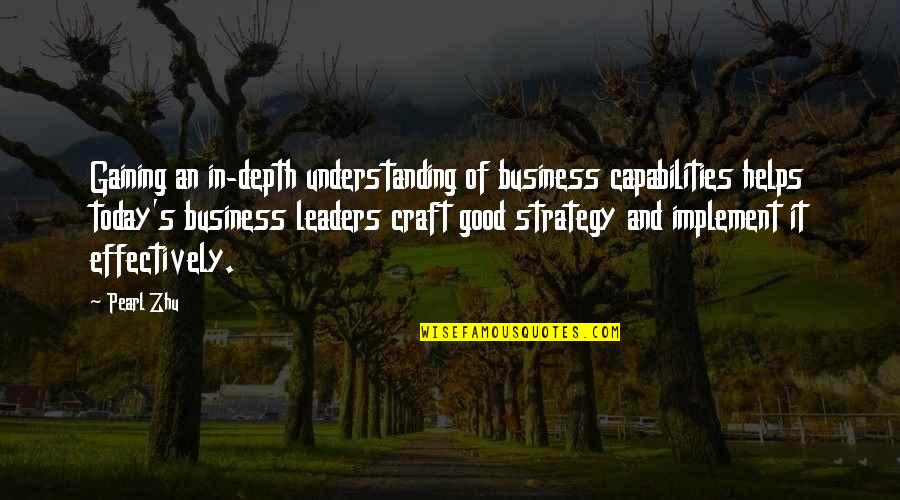 Short Crisp Quotes By Pearl Zhu: Gaining an in-depth understanding of business capabilities helps