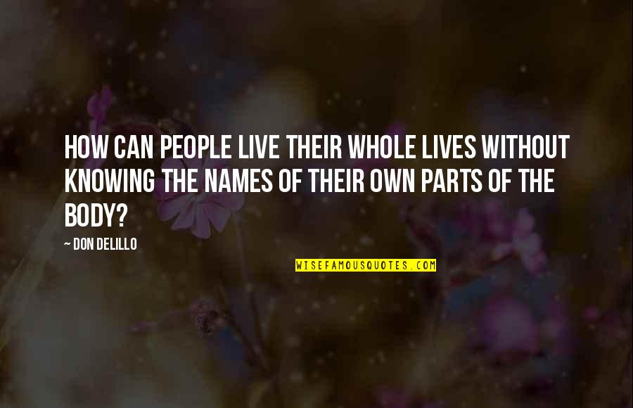 Short Crucible Quotes By Don DeLillo: How can people live their whole lives without Short Crucible Quotes By Don DeLillo: How can people live their whole lives without