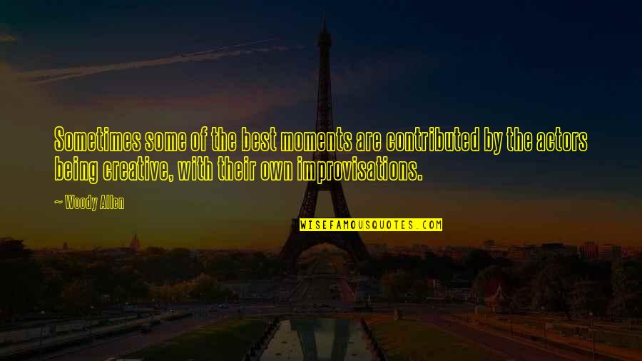 Short Crucible Quotes By Woody Allen: Sometimes some of the best moments are contributed Short Crucible Quotes By Woody Allen: Sometimes some of the best moments are contributed