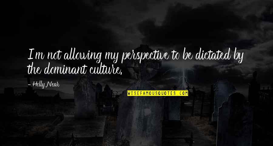 Short Culinary Quotes By Holly Near: I'm not allowing my perspective to be dictated