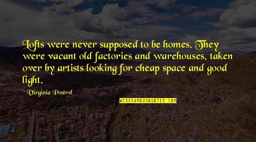 Short Culinary Quotes By Virginia Postrel: Lofts were never supposed to be homes. They Short Culinary Quotes By Virginia Postrel: Lofts were never supposed to be homes. They
