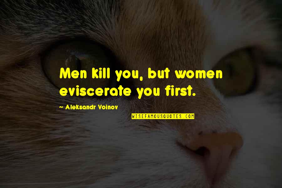 Short Curling Quotes By Aleksandr Voinov: Men kill you, but women eviscerate you first.