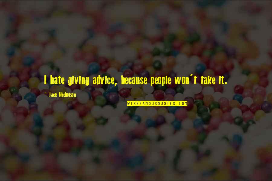 Short Customer Appreciation Quotes By Jack Nicholson: I hate giving advice, because people won't take