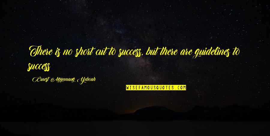 Short Cut Quotes By Ernest Agyemang Yeboah: There is no short cut to success, but Short Cut Quotes By Ernest Agyemang Yeboah: There is no short cut to success, but