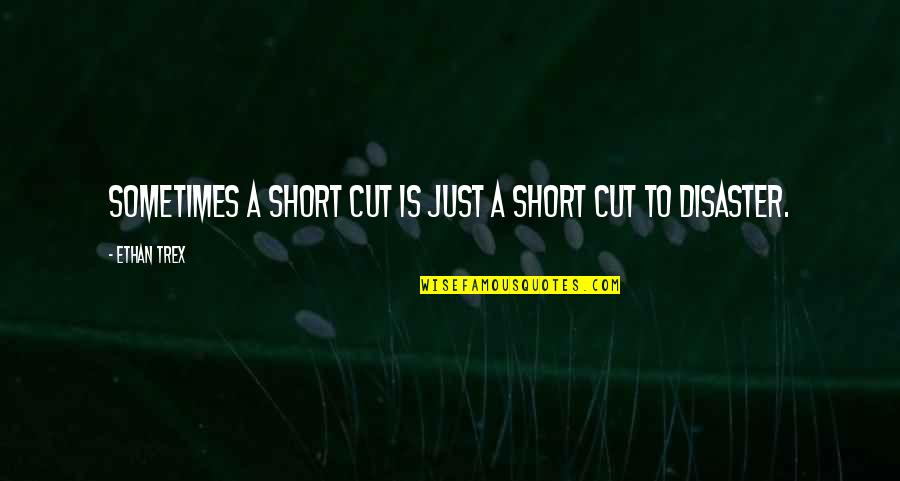 Short Cut Quotes By Ethan Trex: Sometimes a short cut is just a short