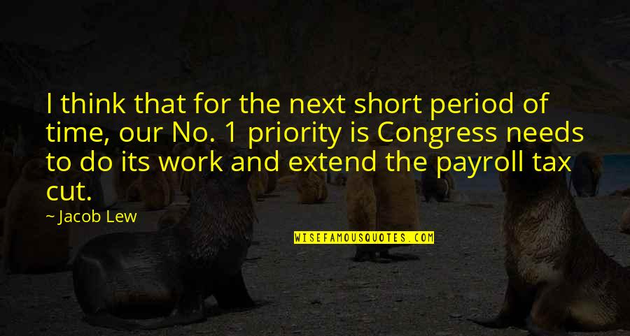 Short Cut Quotes By Jacob Lew: I think that for the next short period Short Cut Quotes By Jacob Lew: I think that for the next short period