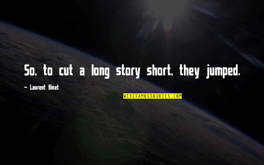 Short Cut Quotes By Laurent Binet: So, to cut a long story short, they Short Cut Quotes By Laurent Binet: So, to cut a long story short, they