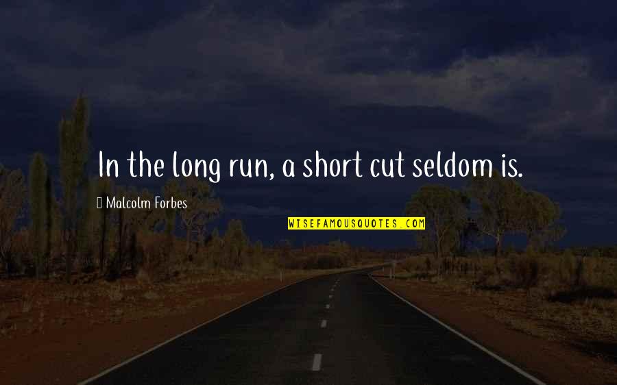 Short Cut Quotes By Malcolm Forbes: In the long run, a short cut seldom Short Cut Quotes By Malcolm Forbes: In the long run, a short cut seldom
