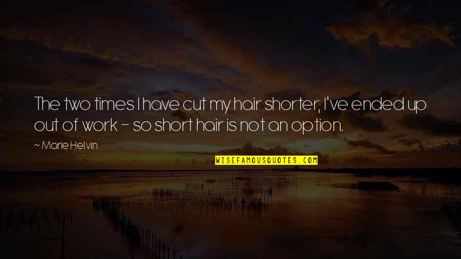 Short Cut Quotes By Marie Helvin: The two times I have cut my hair Short Cut Quotes By Marie Helvin: The two times I have cut my hair