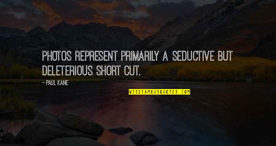 Short Cut Quotes By Paul Kane: Photos represent primarily a seductive but deleterious short
