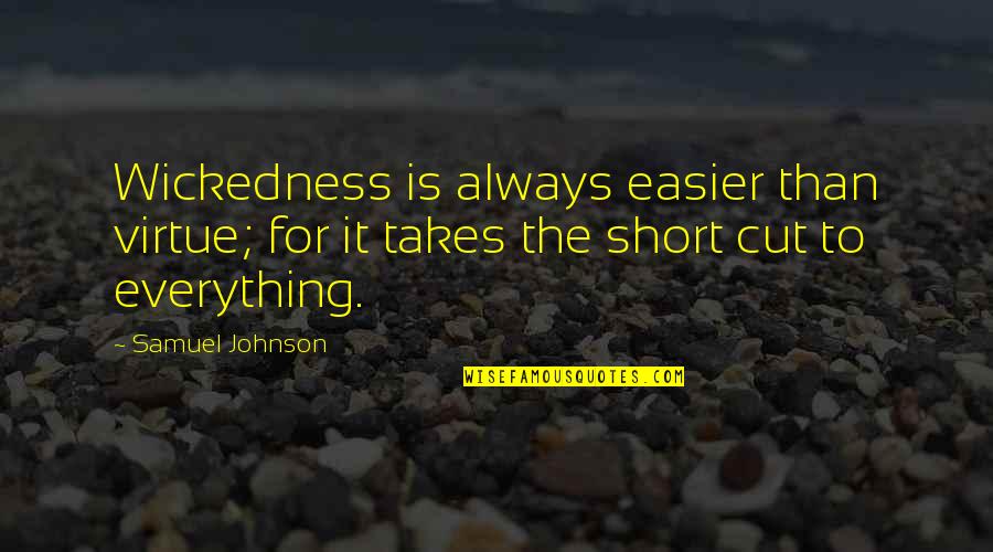 Short Cut Quotes By Samuel Johnson: Wickedness is always easier than virtue; for it