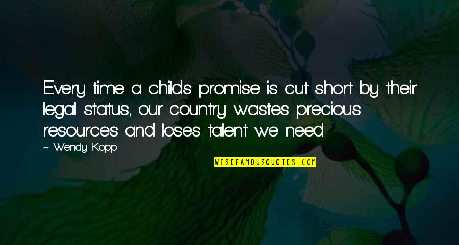 Short Cut Quotes By Wendy Kopp: Every time a child's promise is cut short Short Cut Quotes By Wendy Kopp: Every time a child's promise is cut short