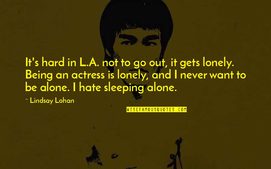 Short Cute Sad Love Quotes By Lindsay Lohan: It's hard in L.A. not to go out,